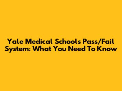 Yale Medical School's Pass/Fail System: What You Need To Know