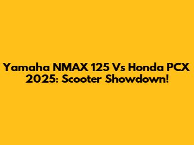Yamaha NMAX 125 Vs Honda PCX 2025: Scooter Showdown!