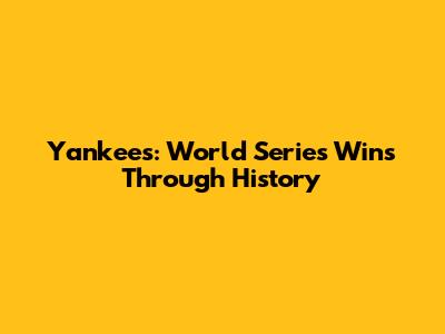 Yankees: World Series Wins Through History