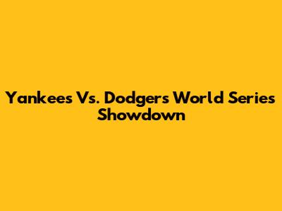 Yankees Vs. Dodgers World Series Showdown