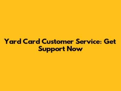Yard Card Customer Service: Get Support Now