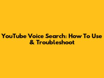 YouTube Voice Search: How To Use & Troubleshoot