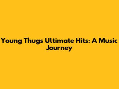 Young Thug's Ultimate Hits: A Music Journey
