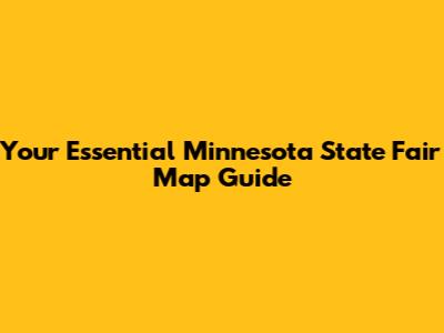 Your Essential Minnesota State Fair Map Guide