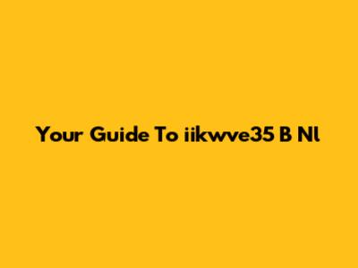 Your Guide To "iikwve35 B Nl"