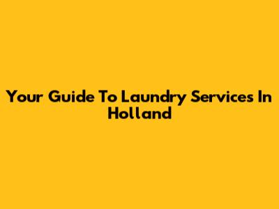 Your Guide To Laundry Services In Holland