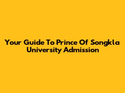 Your Guide To Prince Of Songkla University Admission
