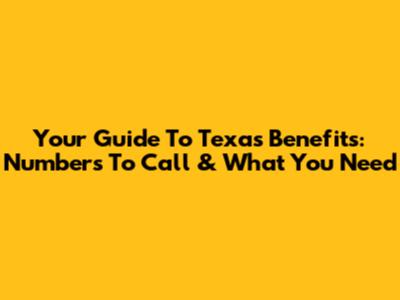 Your Guide To Texas Benefits: Numbers To Call & What You Need