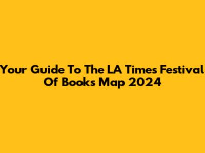 Your Guide To The LA Times Festival Of Books Map 2024