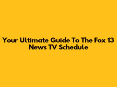 Your Ultimate Guide To The Fox 13 News TV Schedule