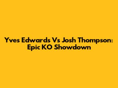 Yves Edwards Vs Josh Thompson: Epic KO Showdown