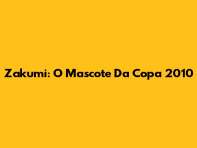 Zakumi: O Mascote Da Copa 2010