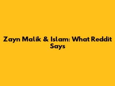 Zayn Malik & Islam: What Reddit Says