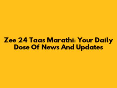 Zee 24 Taas Marathi: Your Daily Dose Of News And Updates