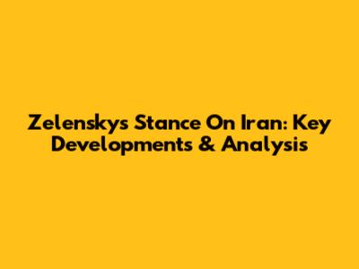Zelensky's Stance On Iran: Key Developments & Analysis