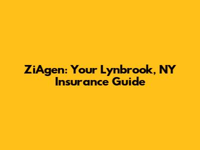 ZiAgen: Your Lynbrook, NY Insurance Guide