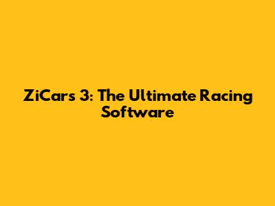 ZiCars 3: The Ultimate Racing Software