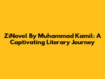 ZiNovel By Muhammad Kamil: A Captivating Literary Journey