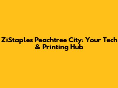 ZiStaples Peachtree City: Your Tech & Printing Hub