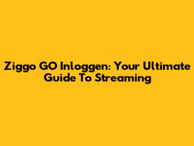Ziggo GO Inloggen: Your Ultimate Guide To Streaming