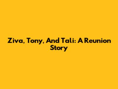Ziva, Tony, And Tali: A Reunion Story