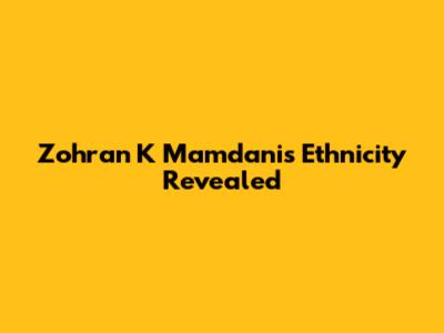 Zohran K Mamdani's Ethnicity Revealed