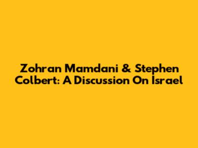 Zohran Mamdani & Stephen Colbert: A Discussion On Israel