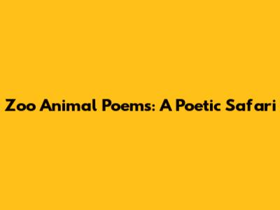 Zoo Animal Poems: A Poetic Safari