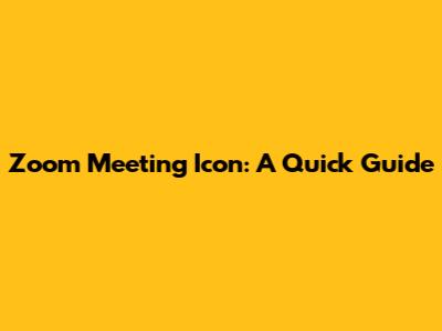 Zoom Meeting Icon: A Quick Guide