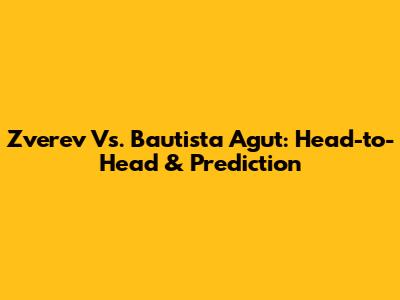 Zverev Vs. Bautista Agut: Head-to-Head & Prediction