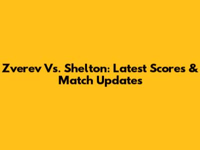 Zverev Vs. Shelton: Latest Scores & Match Updates